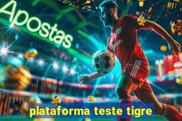 plataforma teste tigre